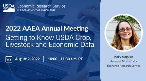 2022 AAEA Annual Meeting: Getting to Know USDA Crop, Livestock and Economic Data. August 2, 2022 at 10-11:30 a.m. PT. Picture of Assistant Administrator Kelly Maguire